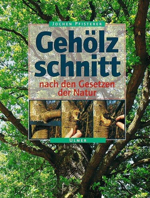 Produktbild Gehölzschnitt nach den Gesetzen der Natur (Deutsch, Jochen A. Pfisterer, 1999)