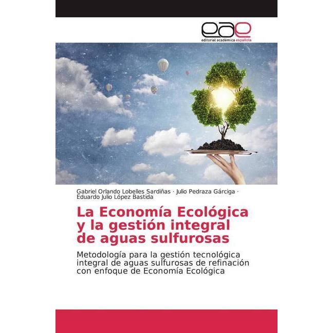 La Economía Ecológica y la gestión integral de aguas sulfurosas, Fachbücher von Julio Pedraza Gárciga, Gabriel Orlando L...