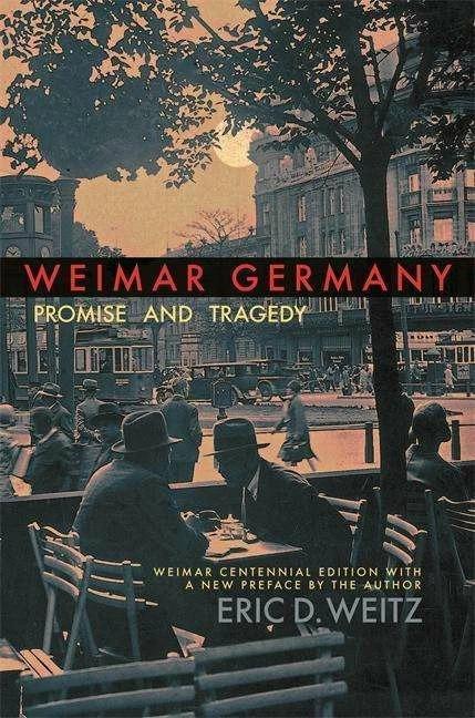 Produktbild Weimar Germany: Promise and Tragedy, Weimar Centennial Edition (Englisch, Eric D. Weitz, 2018)