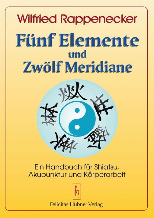 Produktbild Fünf Elemente und zwölf Meridiane (Deutsch, Felicitas Hübner, Wilfried Rappenecker, Richard Hartwell, 2007)