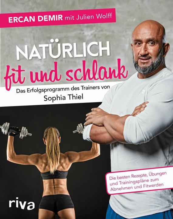 Produktbild Natürlich fit und schlank - Das Erfolgsprogramm des Trainers von Sophia Thiel (Deutsch, Ercan Demir, Julien Wolff, 2018)