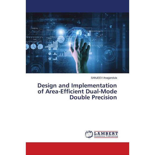 Design and Implementation of Area-Efficient Dual-Mode Double Precision, Fachbücher von SANJEEV Anagandula