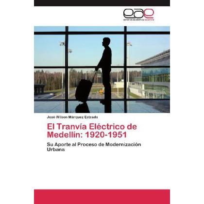 El Tranvía Eléctrico de Medellín: 1920-1951, Fachbücher von José Wilson Márquez Estrada