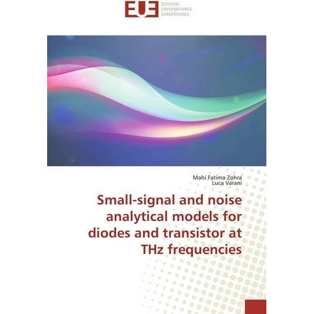 Small-signal and noise analytical models for diodes and transistor at THz frequencies, Fachbücher von Luca Varani, Mahi ...
