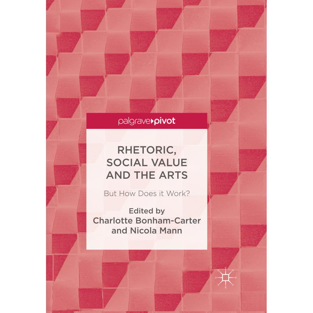 Rhetoric, Social Value and the Arts, Fachbücher von Charlotte Bonham-Carter, Nicola Mann