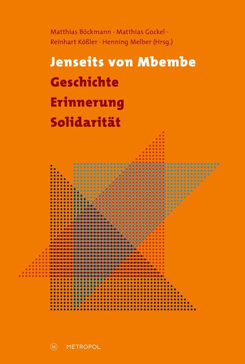 Produktbild Jenseits von Mbembe - Geschichte, Erinnerung, Solidarität (Deutsch, Henning Melber, Matthias Gockel, Reinhart Kössler, Matthias Böckmann, 2022)