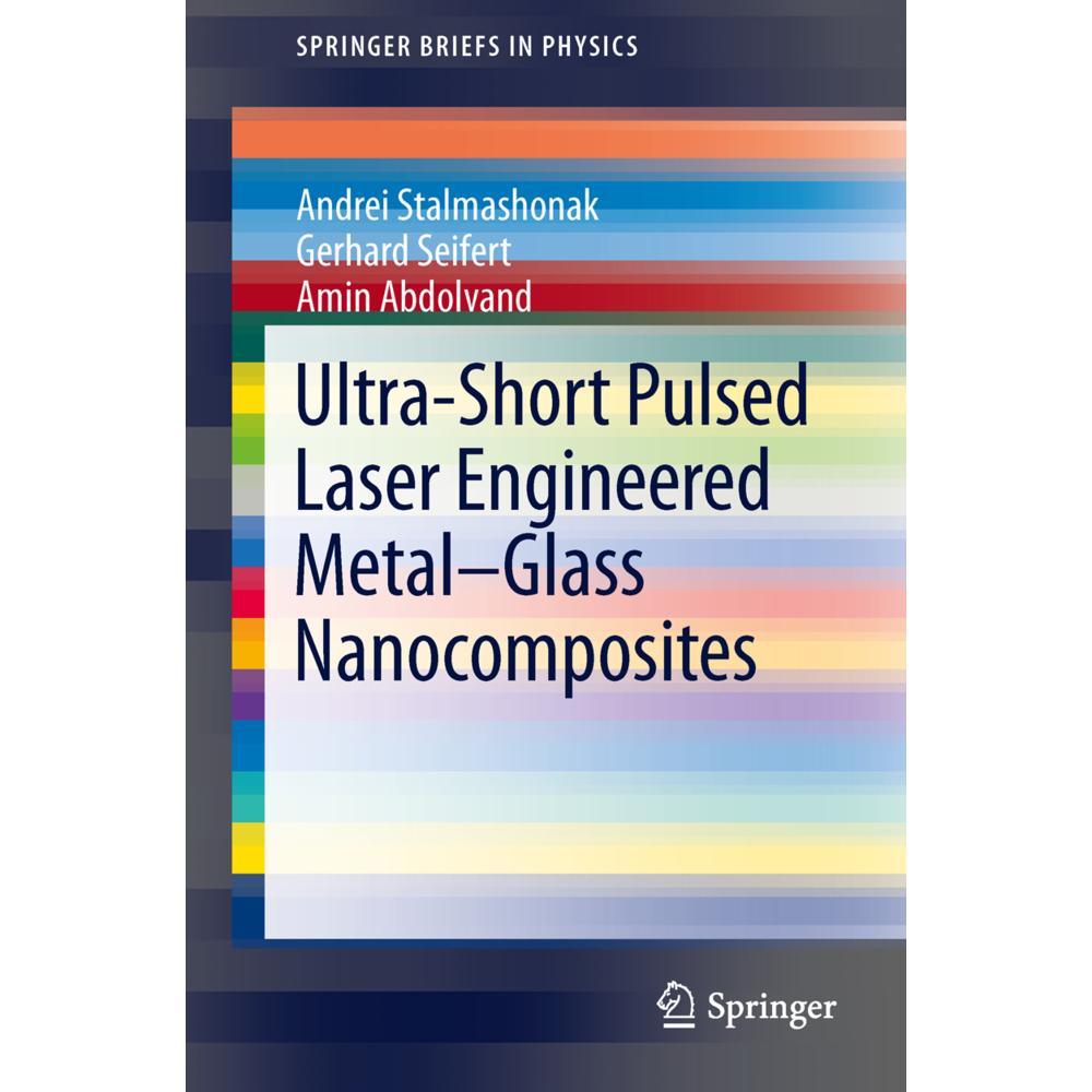 Ultra-Short Pulsed Laser Engineered Metal-Glass Nanocomposites, Fachbücher von Gerhard Seifert, Andrei Stalmashonak, Ami...