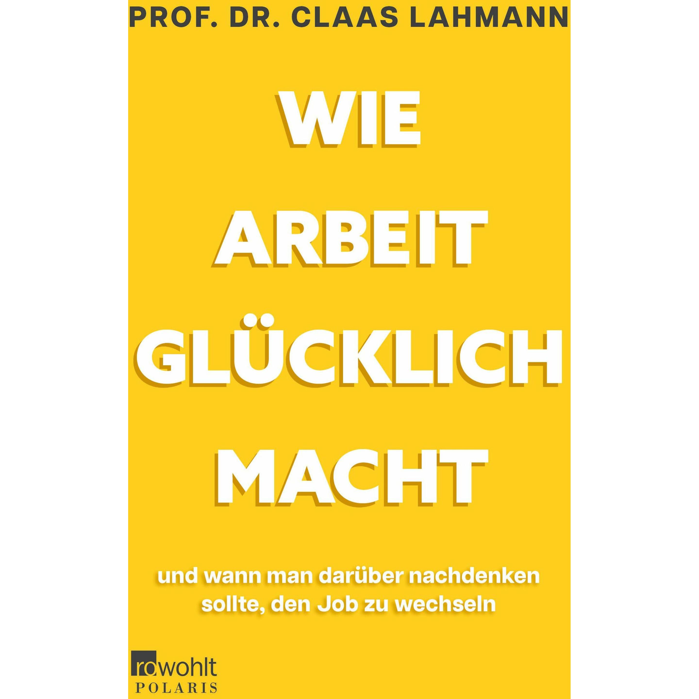 Wie Arbeit glücklich macht, Fachbücher von Claas Lahmann, Kerstin Kropac