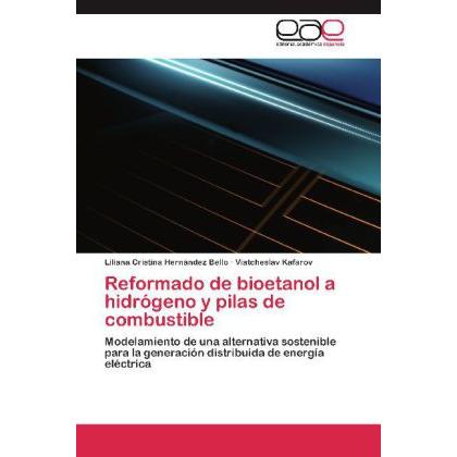 Reformado de bioetanol a hidrógeno y pilas de combustible, Fachbücher von Liliana Cristina Hernández Bello, Viatcheslav ...