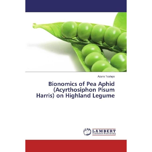 Bionomics of Pea Aphid (Acyrthosiphon Pisum Harris) on Highland Legume, Fachbücher von Adane Tesfaye