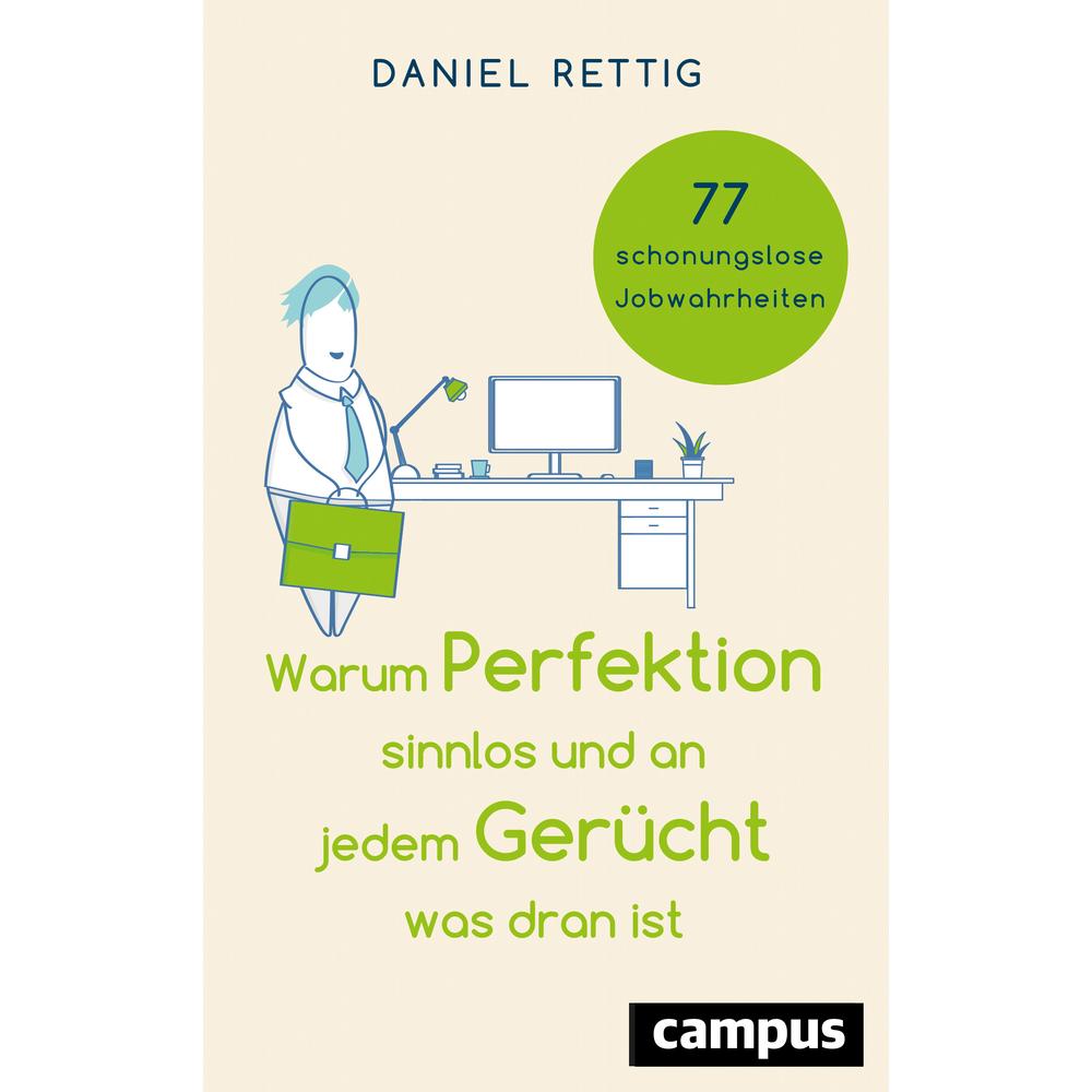 Warum Perfektion sinnlos und an jedem Gerücht was dran ist, Ratgeber von Daniel Rettig