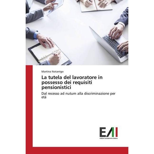La tutela del lavoratore in possesso dei requisiti pensionistici, Fachbücher von Martina Notarrigo