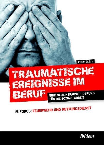 Produktbild Traumatische Ereignisse im Beruf (Deutsch, Tobias Dahm, 2009)