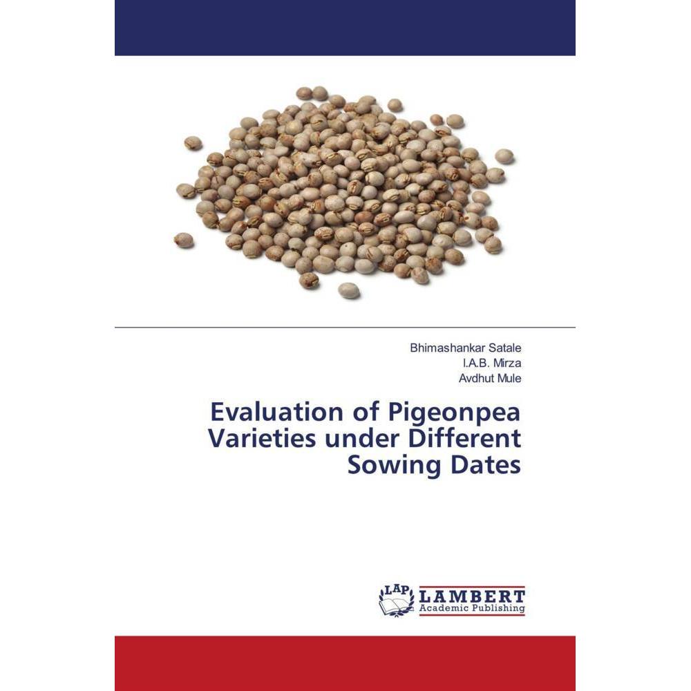Evaluation of Pigeonpea Varieties under Different Sowing Dates, Fachbücher von I.A.B. Mirza, Bhimashankar Satale, Avdhut...