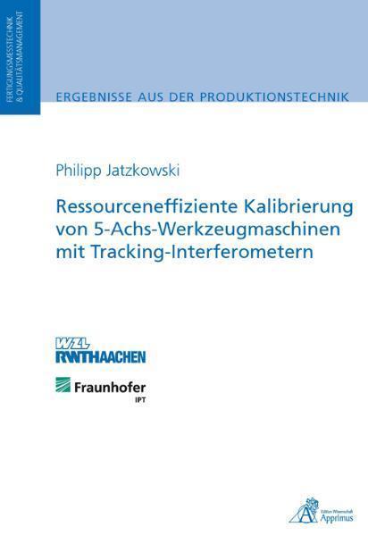 Produktbild Ressourceneffiziente Kalibrierung von 5-Achs-Werkzeugmaschinen mit Tracking-Interferometern (Deutsch, Philipp Jatzkowski, 2011)