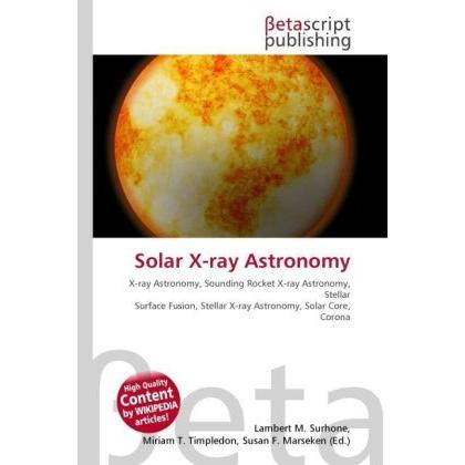 Solar X-ray Astronomy, Fachbücher von Lambert M. Surhone, Miriam T. Timpledon, Susan F. Marseken