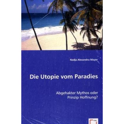Die Utopie vom Paradies, Fachbücher von Nadja Alexandra Mayer