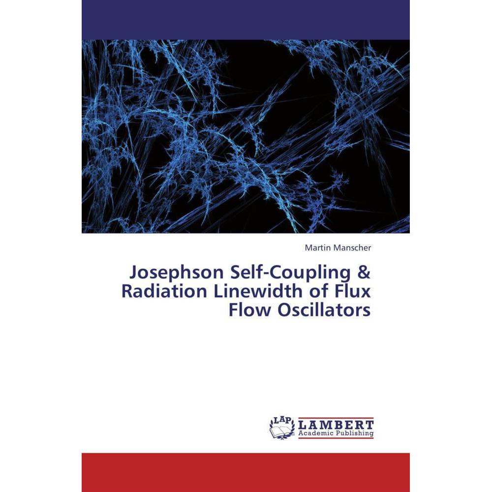 Josephson Self-Coupling & Radiation Linewidth of Flux Flow Oscillators, Fachbücher