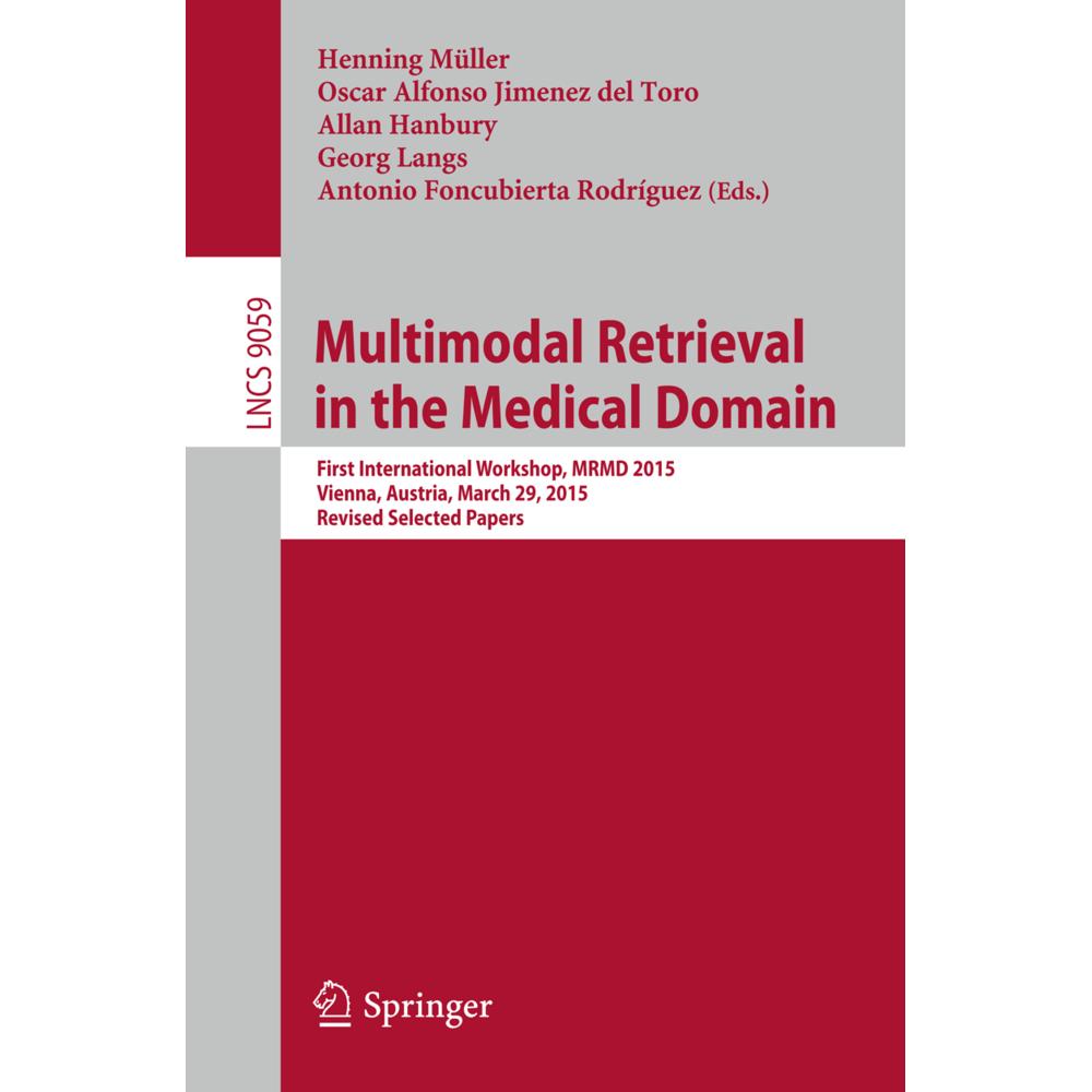Multimodal Retrieval in the Medical Domain, Fachbücher von Georg Langs, Henning Müller, Allan Hanbury, Antonio Foncubier...