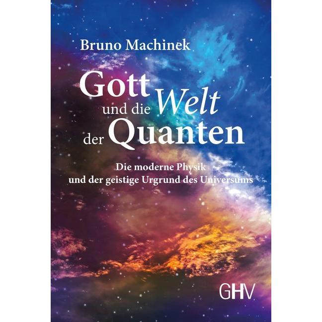 Machinek:Gott und die Welt der Quanten, Sachbücher von Bruno Machinek