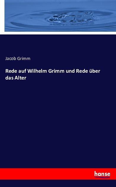Produktbild Rede auf Wilhelm Grimm und Rede über das Alter (Deutsch, Jacob Grimm, 2017)