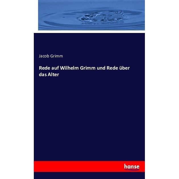 Rede auf Wilhelm Grimm und Rede über das Alter, Fachbücher von Jacob Grimm