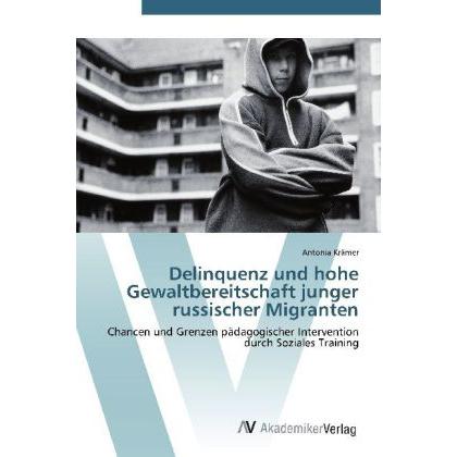 Delinquenz und hohe Gewaltbereitschaft junger russischer Migranten, Fachbücher von Antonia Krämer