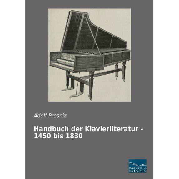 Handbuch der Klavierliteratur - 1450 bis 1830, Fachbücher von Adolf Prosniz