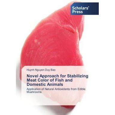 Novel Approach for Stabilizing Meat Color of Fish and Domestic Animals, Fachbücher von Huynh Nguyen Duy Bao
