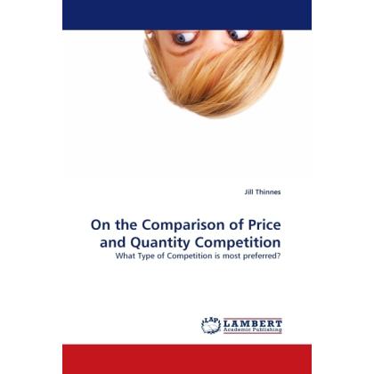 On the Comparison of Price and Quantity Competition, Fachbücher