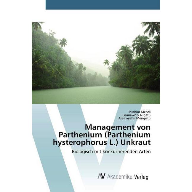Management von Parthenium (Parthenium hysterophorus L.) Unkraut, Fachbücher von Lisanework Nigatu, Alemayehu Mengistu, I...