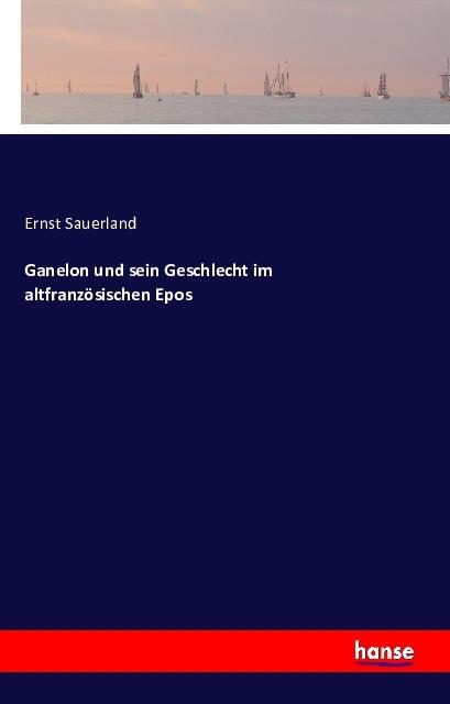 Produktbild Ganelon und sein Geschlecht im altfranzösischen Epos (Deutsch, Ernst Sauerland, 2016)