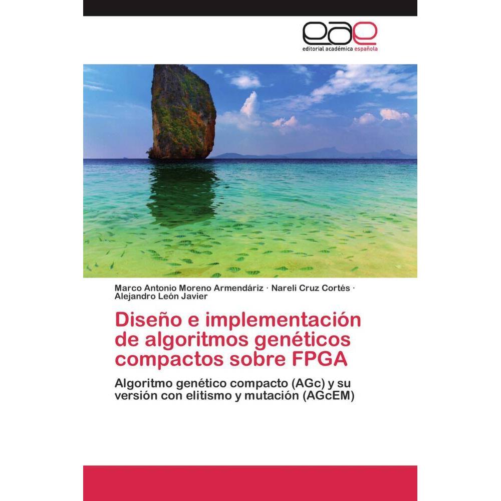 Diseño e implementación de algoritmos genéticos compactos sobre FPGA, Fachbücher von Alejandro León Javier, Marco Antoni...