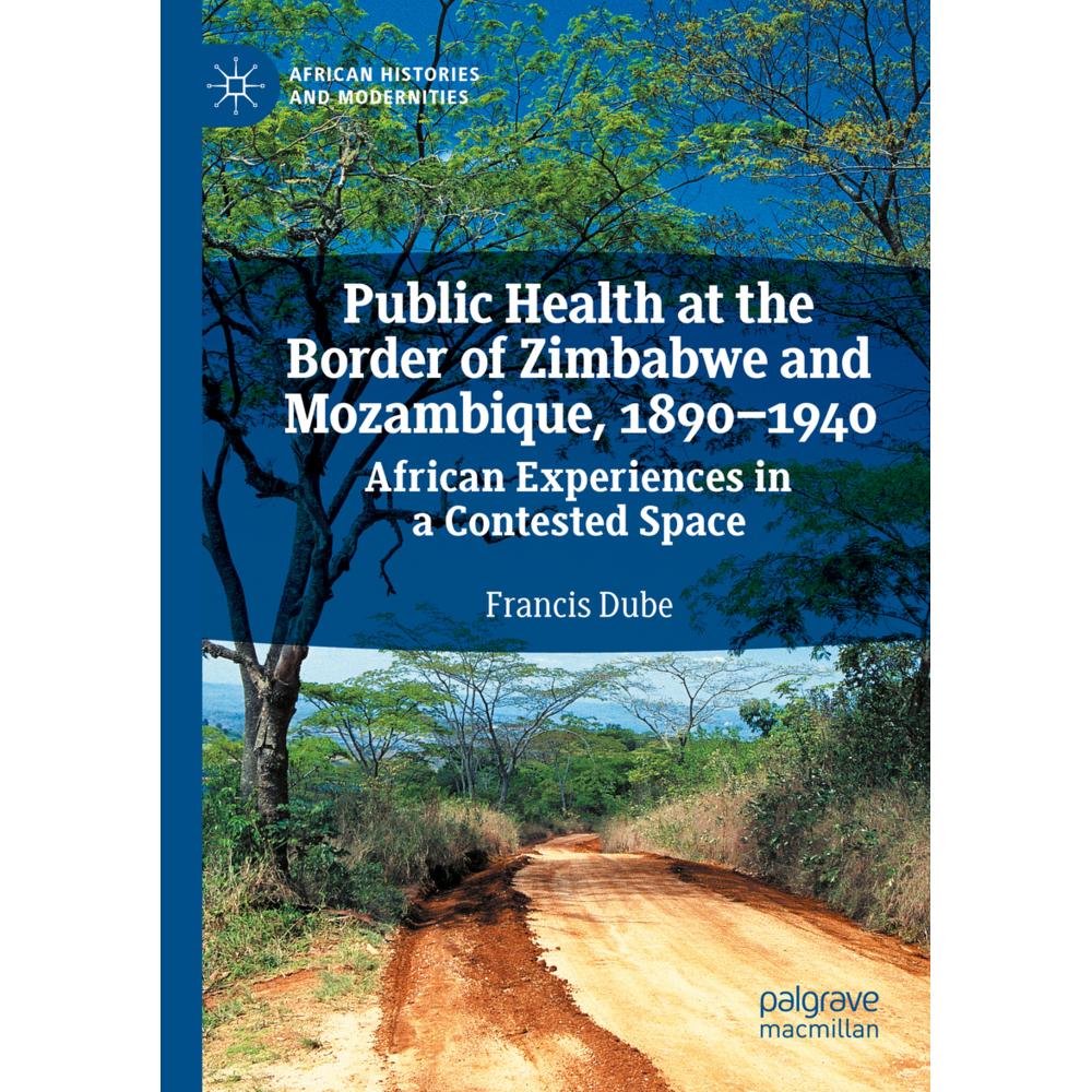 Public Health at the Border of Zimbabwe and Mozambique, 1890-1940, Fachbücher von Francis Dube