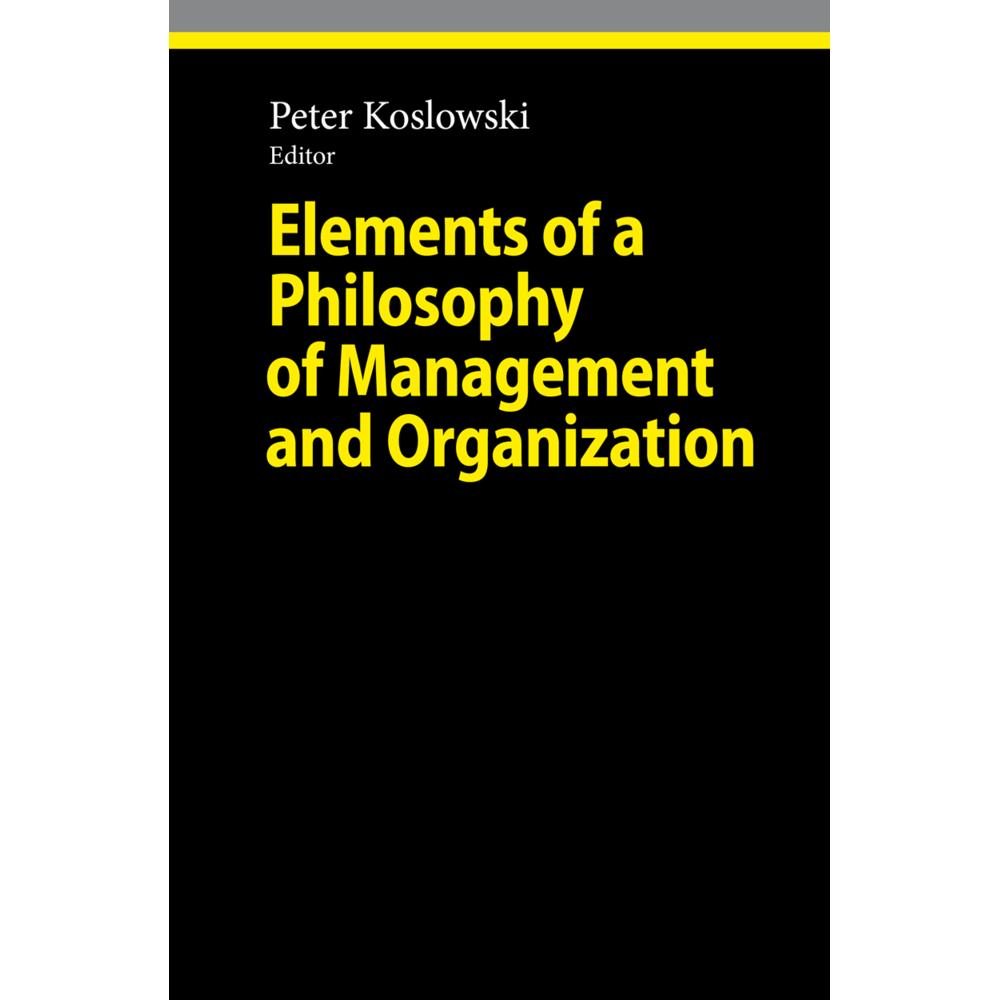 Elements of a Philosophy of Management and Organization, Fachbücher von Peter Koslowski