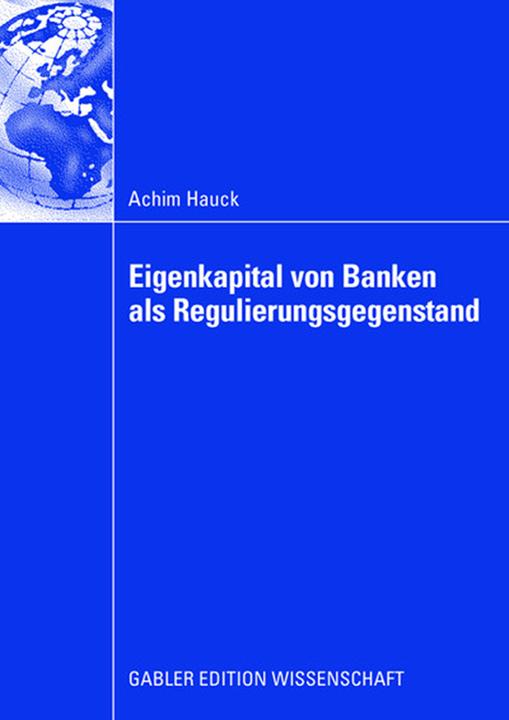 Produktbild Eigenkapital von Banken als Regulierungsgegenstand (Deutsch, Achim Hauck, 2008)