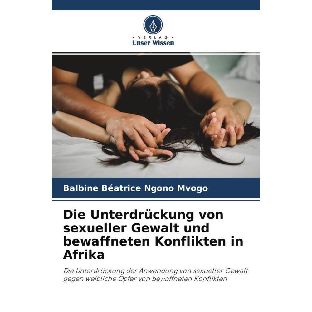 Die Unterdrückung von sexueller Gewalt und bewaffneten Konflikten in Afrika, Fachbücher von Balbine Béatrice NGONO MVOGO