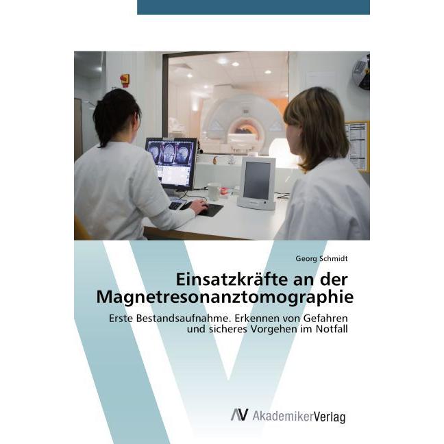 Einsatzkräfte an der Magnetresonanztomographie, Fachbücher von Georg Schmidt