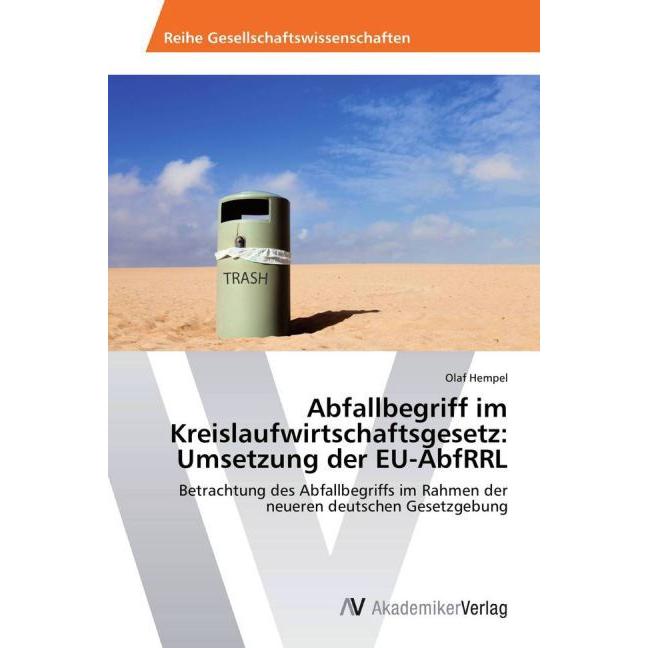 Abfallbegriff im Kreislaufwirtschaftsgesetz: Umsetzung der EU-AbfRRL, Fachbücher von Olaf Hempel