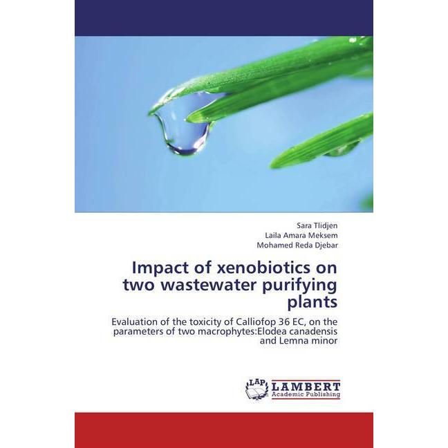Impact of xenobiotics on two wastewater purifying plants, Fachbücher von Laila Amara Meksem, Sara Tlidjen, Mohamed Reda ...