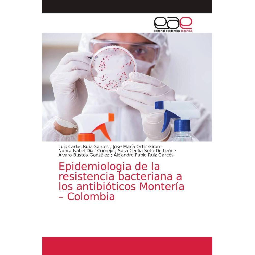 Epidemiologia de la resistencia bacteriana a los antibióticos Montería - Colombia, Fachbücher von Luis Carlos Ruiz Garce...