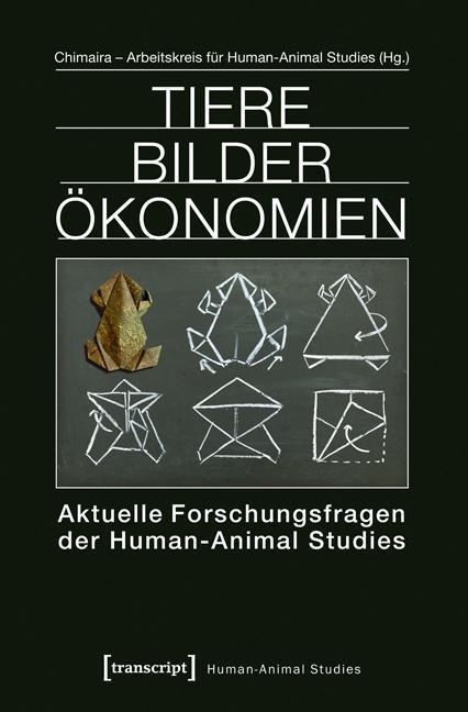 Produktbild Tiere Bilder Ökonomien (Deutsch, Chimaira - Arbeitskreis f�r Human-Animal Studies, 2013)