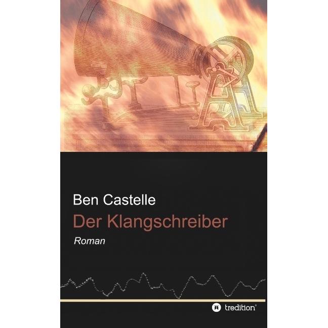 Der Klangschreiber, Belletristik von Ben Castelle