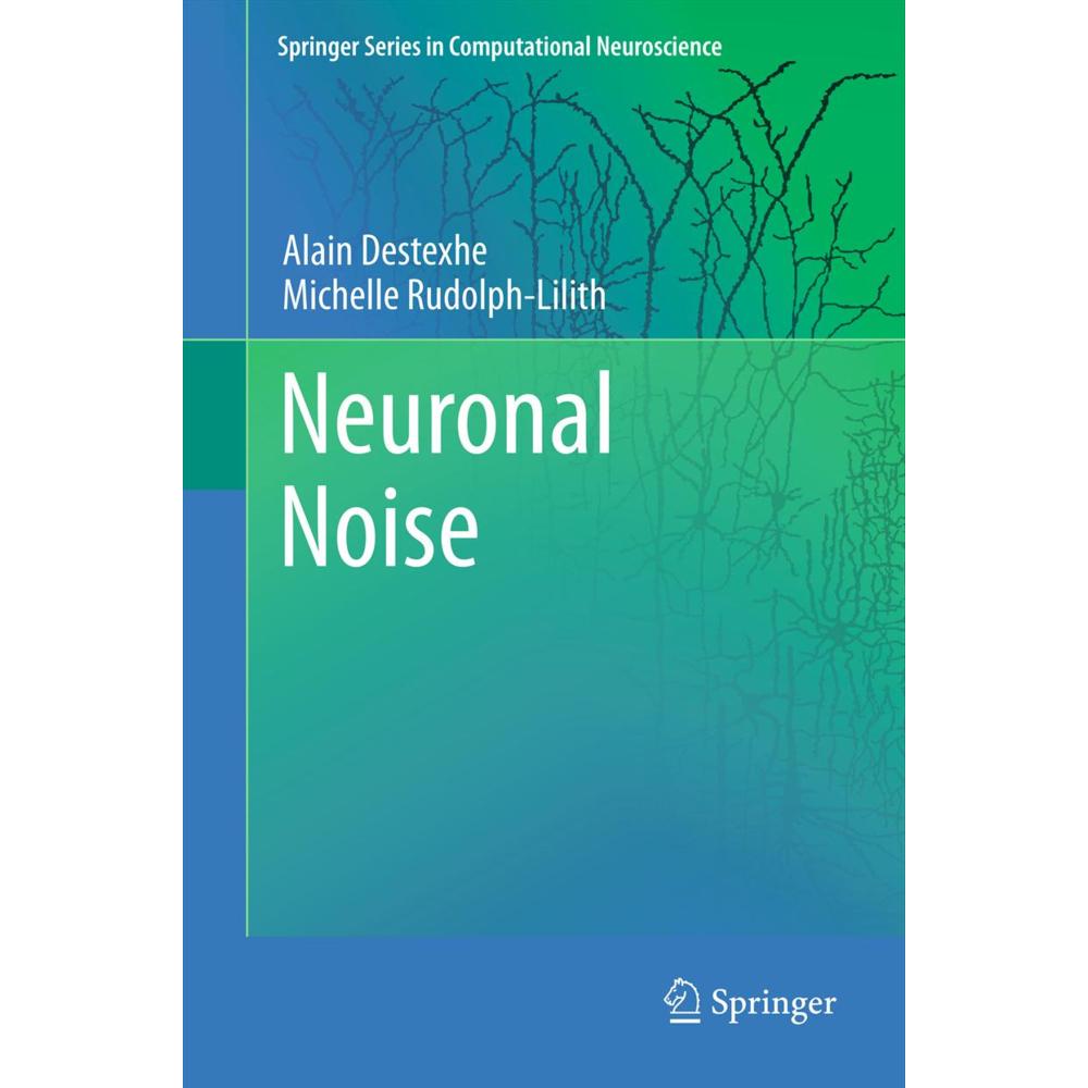 Neuronal Noise, Fachbücher von Alain Destexhe, Michelle Rudolph-Lilith
