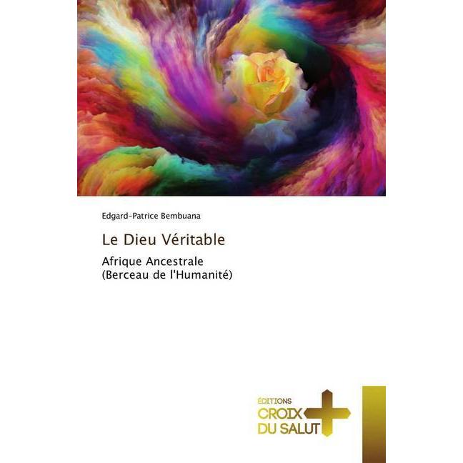 Le Dieu Véritable, Sachbücher von Edgard-Patrice Bembuana
