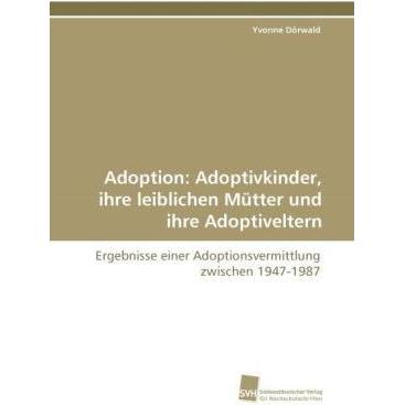 Adoption: Adoptivkinder, ihre leiblichen Mütter und ihre Adoptiveltern, Fachbücher