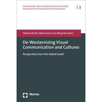 De-Westernizing Visual Communication and Cultures, Fachbücher von Thomas Herdin, Maria Faust, Guo-Ming Chen