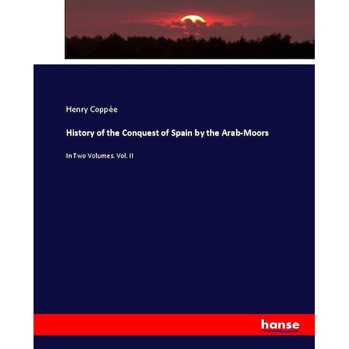 History of the Conquest of Spain by the Arab-Moors, Fachbücher von Henry Coppée