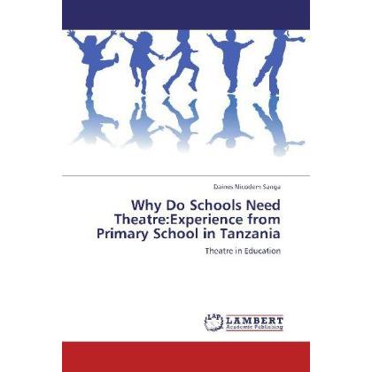 Why Do Schools Need Theatre:Experience from Primary School in Tanzania, Fachbücher