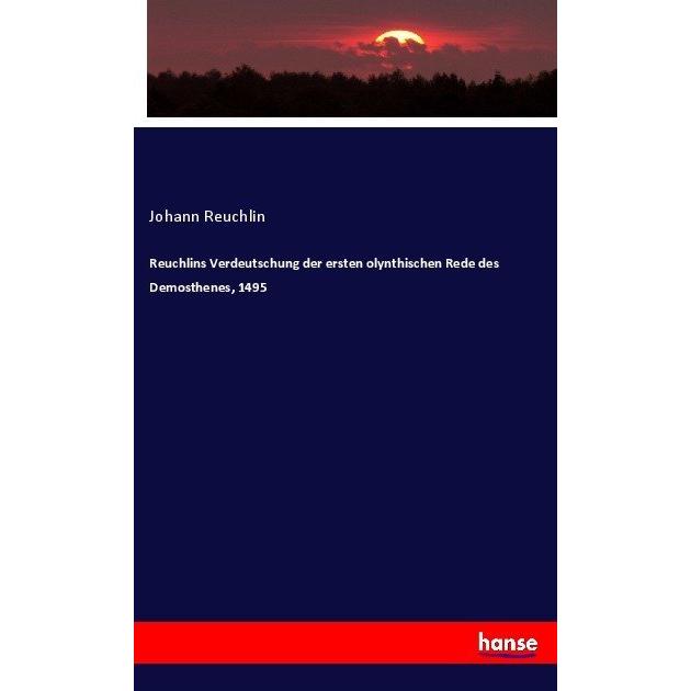 Reuchlins Verdeutschung der ersten olynthischen Rede des Demosthenes, 1495, Fachbücher von Johann Reuchlin